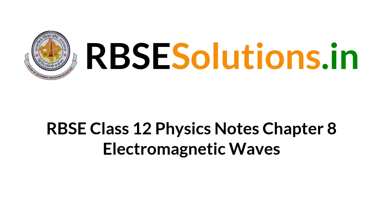 Rbse Class Physics Notes Chapter Electromagnetic Waves