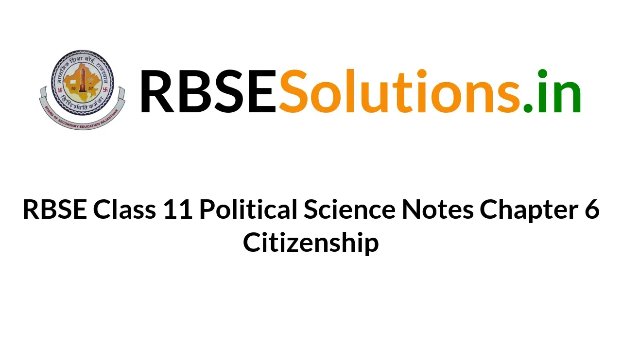 RBSE Class 11 Political Science Notes Chapter 6 Citizenship