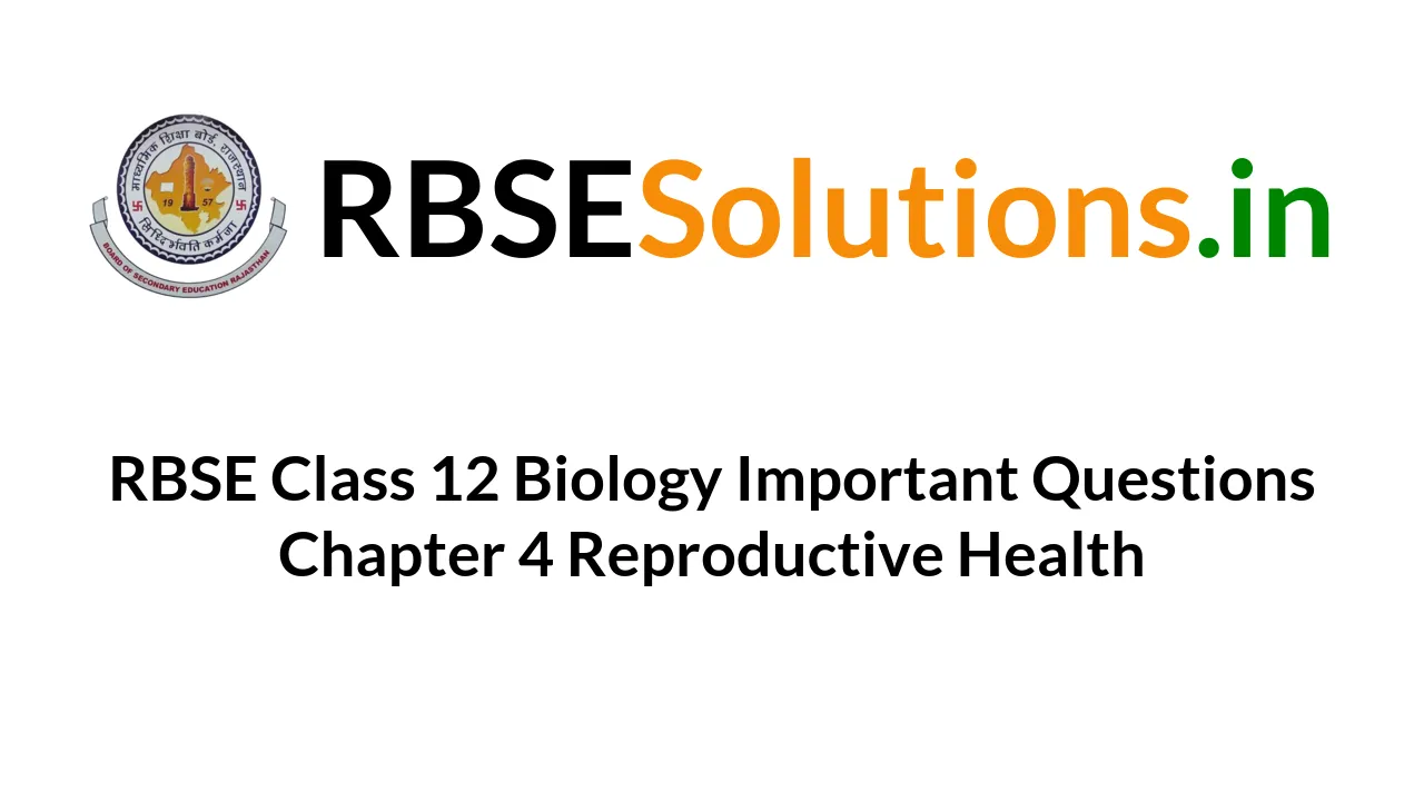 RBSE Class 12 Biology Important Questions Chapter 4 Reproductive Health