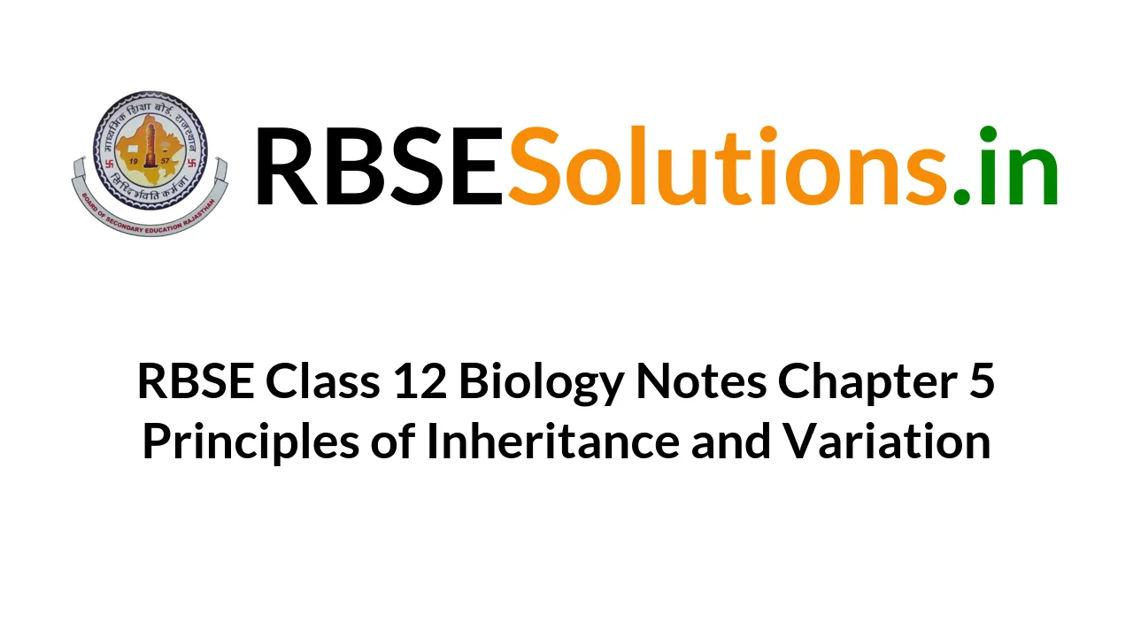 RBSE Class 12 Biology Notes Chapter 5 Principles of Inheritance and ...