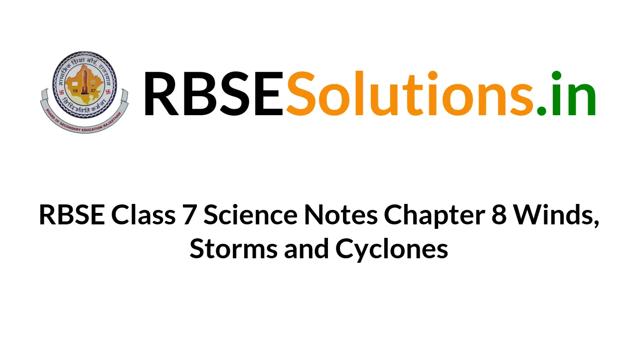 RBSE Class 7 Science Notes Chapter 8 Winds, Storms and Cyclones