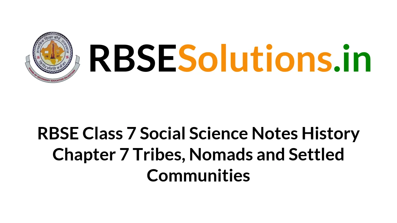 RBSE Class 7 Social Science Notes History Chapter 7 Tribes, Nomads And ...