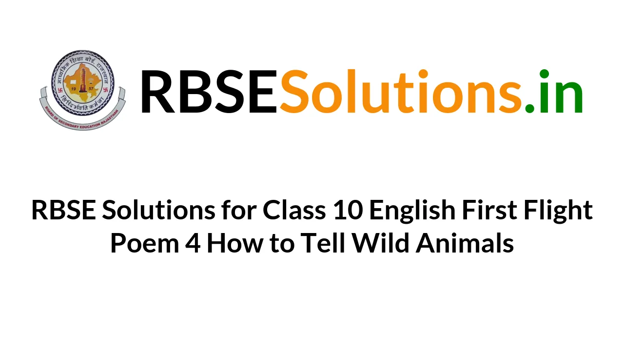 RBSE Solutions for Class 10 English First Flight Poem 4 How to Tell Wild  Animals