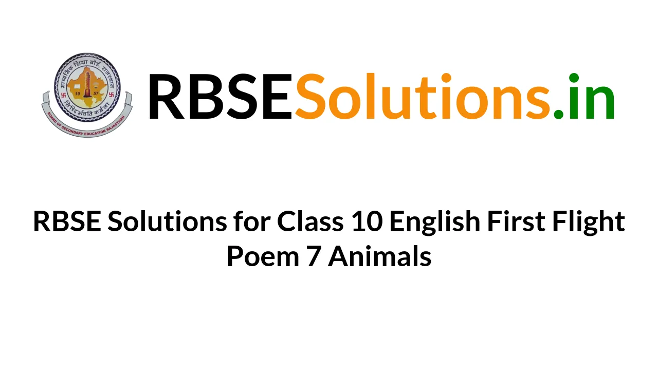 RBSE Solutions for Class 10 English First Flight Poem 7 Animals