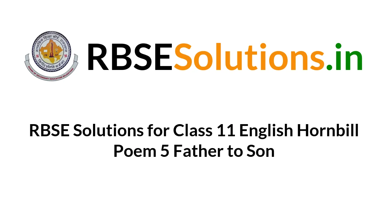 rbse-solutions-for-class-11-english-hornbill-poem-5-father-to-son