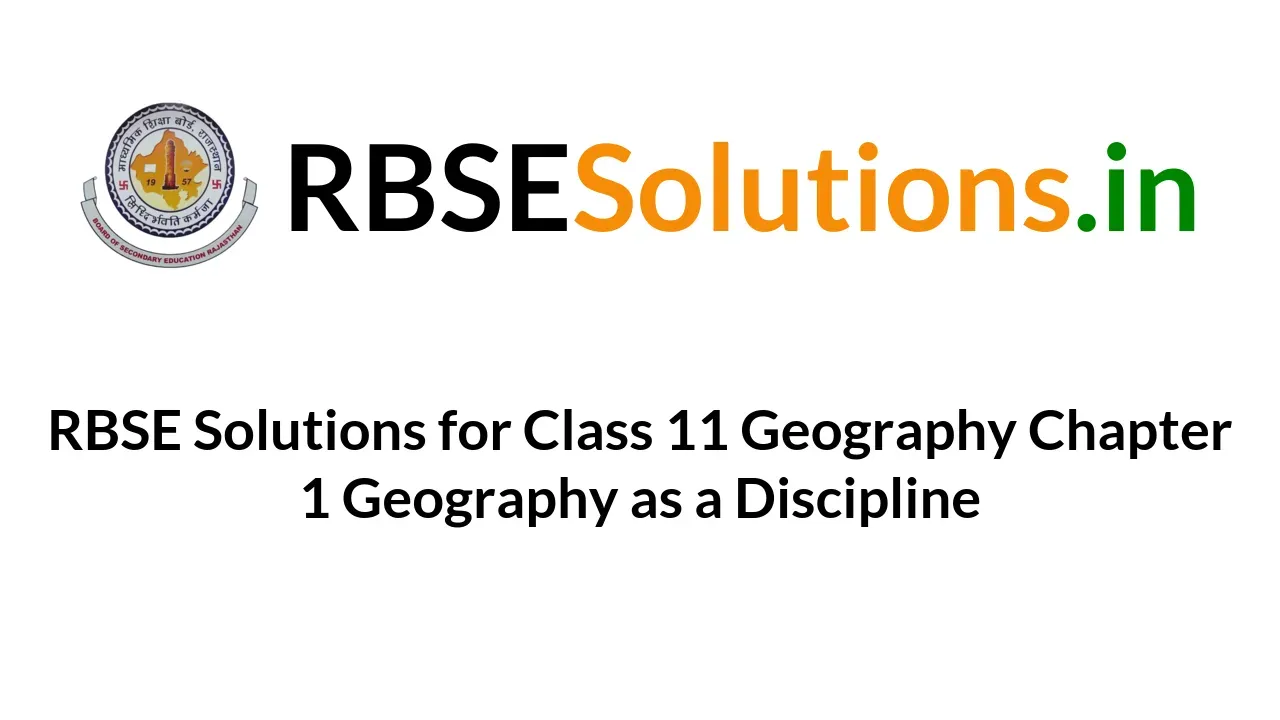 rbse-solutions-for-class-11-geography-chapter-1-geography-as-a-discipline