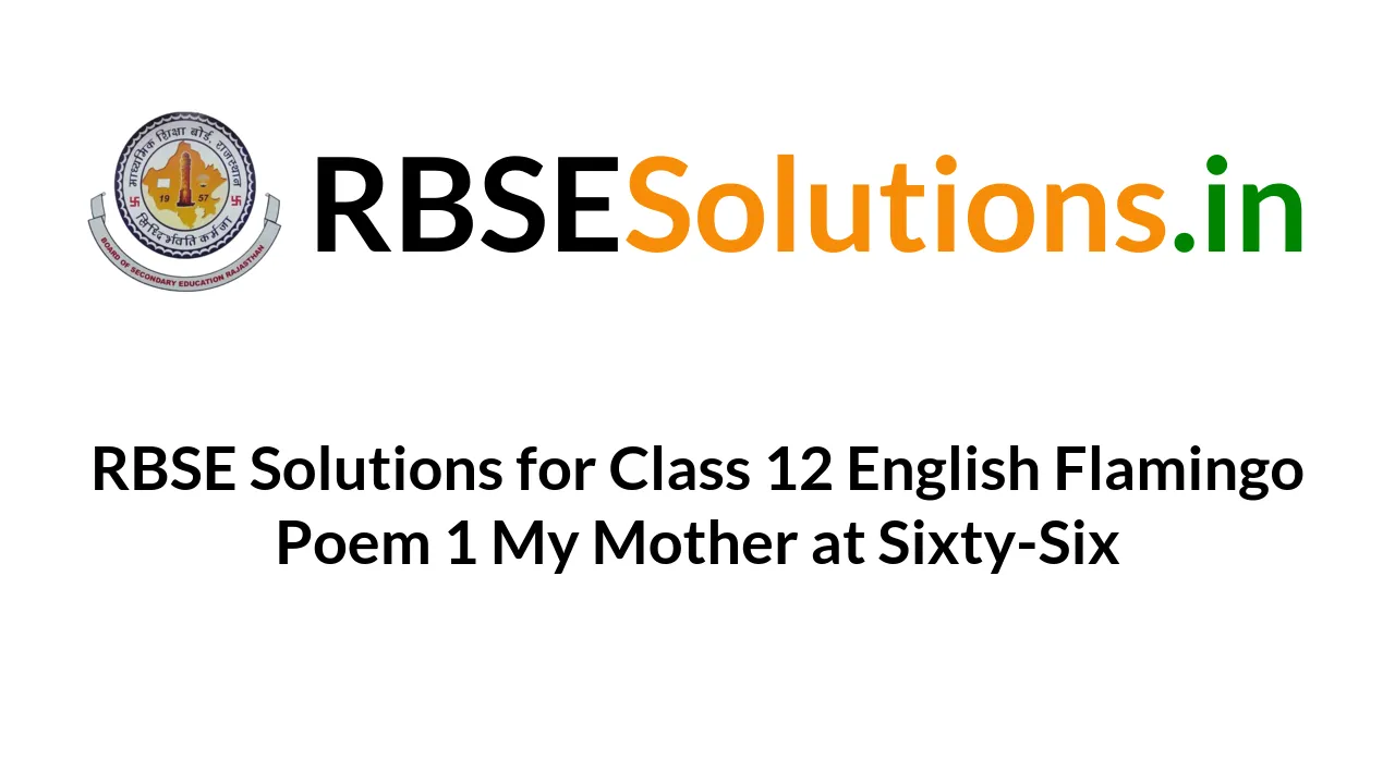 rbse-solutions-for-class-12-english-flamingo-poem-1-my-mother-at-sixty-six