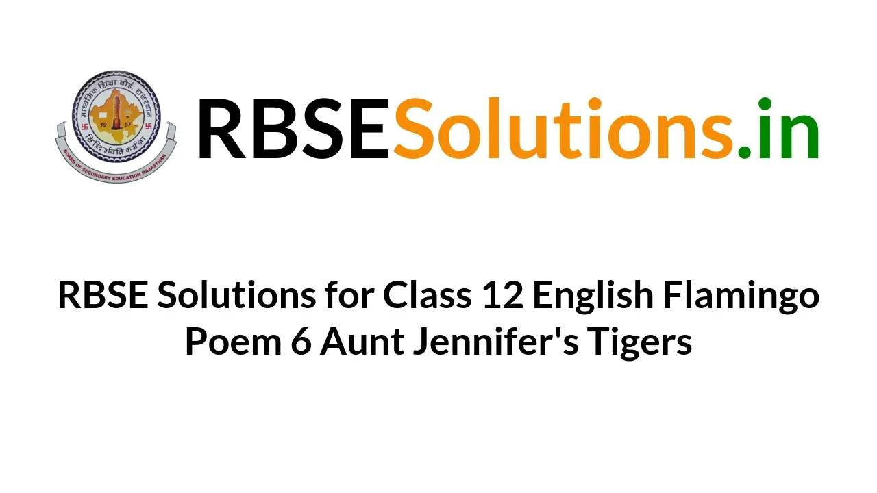 Rbse Solutions For Class 12 English Flamingo Poem 6 Aunt Jennifer S Tigers