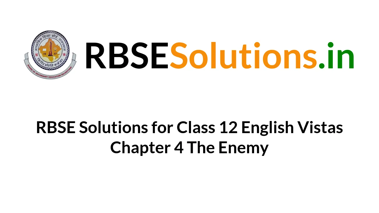 rbse-solutions-for-class-12-english-vistas-chapter-4-the-enemy