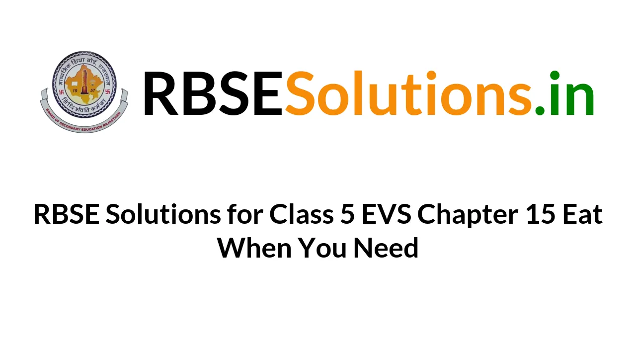 rbse-solutions-for-class-5-evs-chapter-15-eat-when-you-need