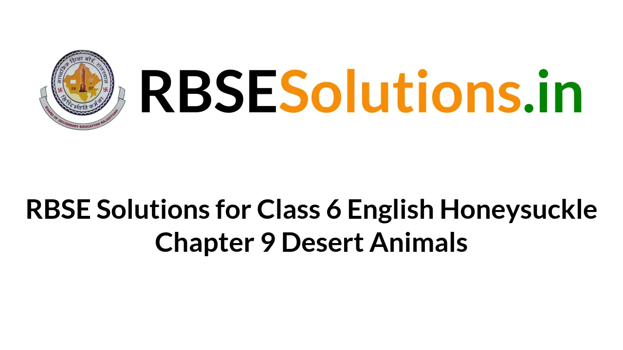 RBSE Solutions for Class 6 English Honeysuckle Chapter 9 Desert Animals