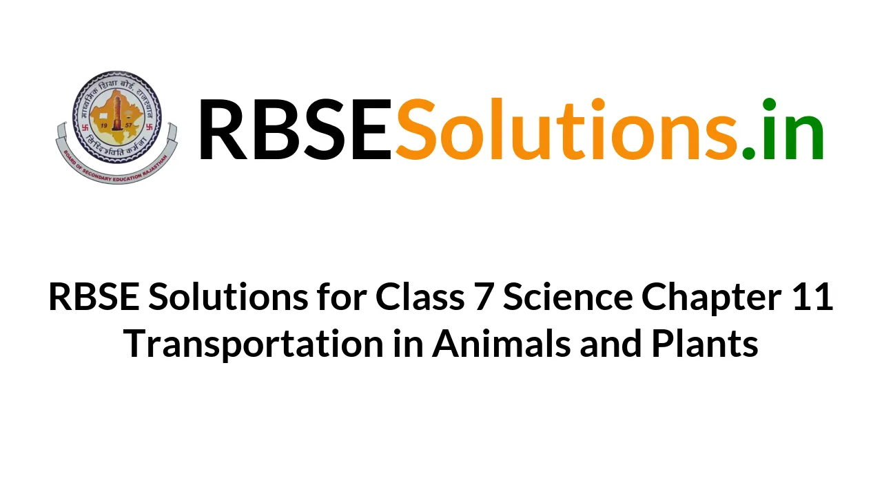 RBSE Solutions for Class 7 Science Chapter 11 Transportation in Animals and  Plants