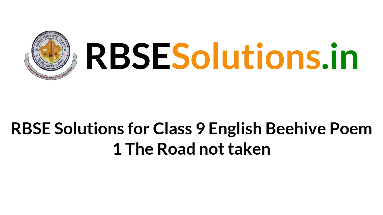 RBSE Solutions For Class 9 English Beehive Poem 1 The Road Not Taken